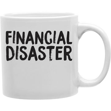 Financial Disaster  Coffee and Tea Ceramic  Mug 11oz