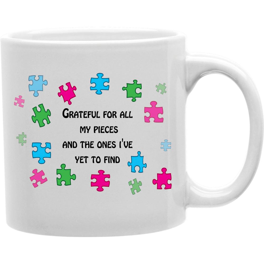Grateful For All of My Pieces and the Ones I've Yet to Find - Puzzle piece mug  Coffee and Tea Ceramic  Mug 11oz