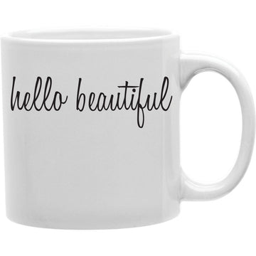 Hello Beautiful  Coffee and Tea Ceramic  Mug 11oz