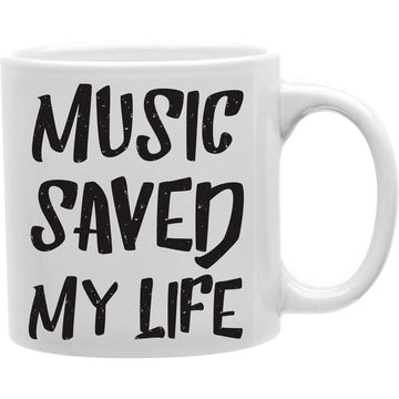 Music Saved My Life   Coffee and Tea Ceramic  Mug 11oz