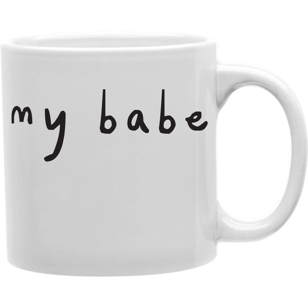 My babe  Coffee and Tea Ceramic  Mug 11oz