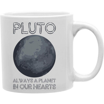 Pluto, Always a planet in our hearts  Coffee and Tea Ceramic  Mug 11oz