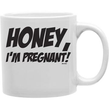 Honey, I'm Pregnant!  Coffee and Tea Ceramic  Mug 11oz