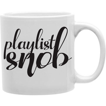 Playlist Snob  Coffee and Tea Ceramic  Mug 11oz