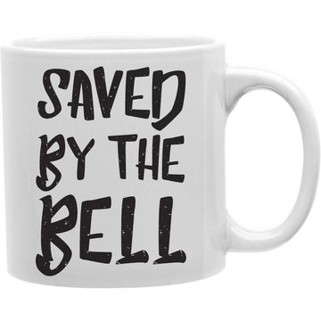 Saved by the bell  Coffee and Tea Ceramic  Mug 11oz