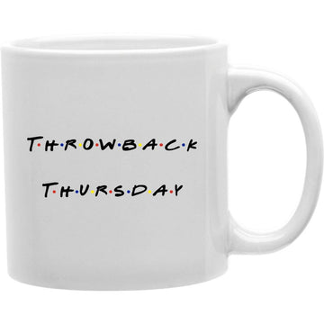 Throwback Thursday Friends Style  Coffee and Tea Ceramic  Mug 11oz