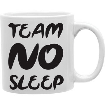 Team no sleep  Coffee and Tea Ceramic  Mug 11oz