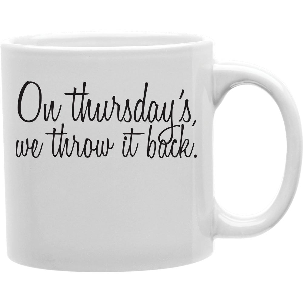 On Thursdays we throw it back Coffee and Tea Ceramic  Mug 11oz