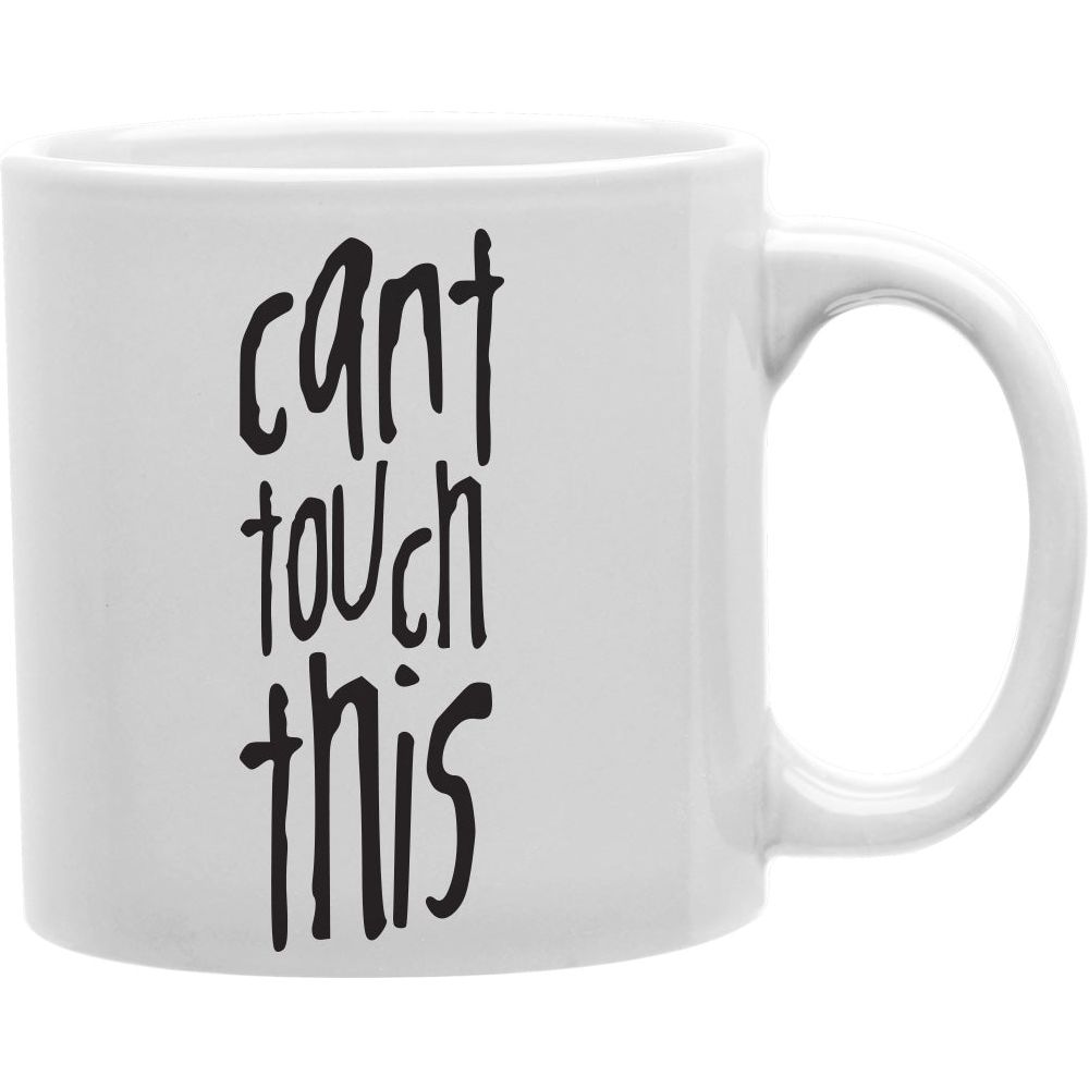 Can't Touch This Coffee and Tea Ceramic  Mug 11oz