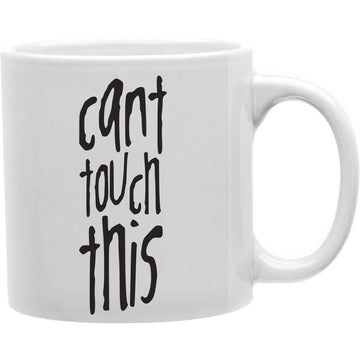 Can't Touch This Coffee and Tea Ceramic  Mug 11oz