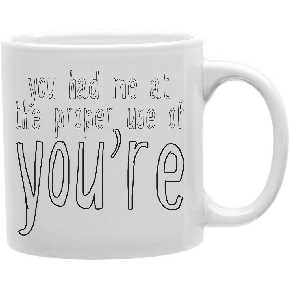 you had me at the proper use of You're  Coffee and Tea Ceramic  Mug 11oz