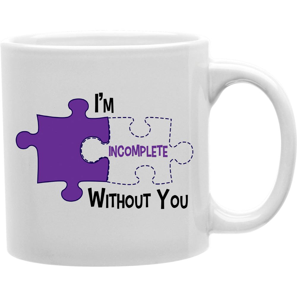 I'm Incomplete Without You" Puzzle Piece Coffee  and Tea   Mug 11oz