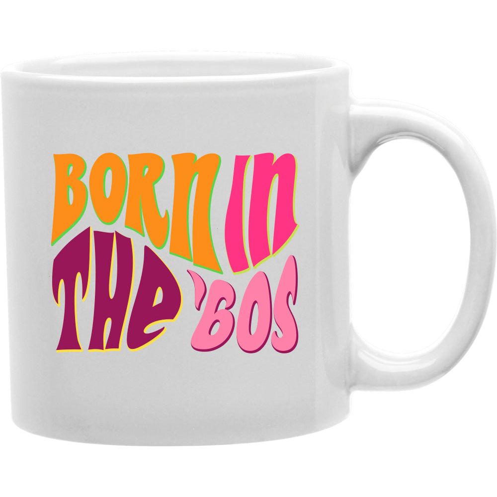 Born in the '60s  Coffee and Tea Ceramic  Mug 11oz
