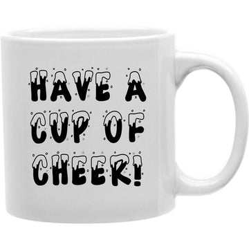 Have A Cup Of Cheer Mug  Coffee and Tea Ceramic  Mug 11oz