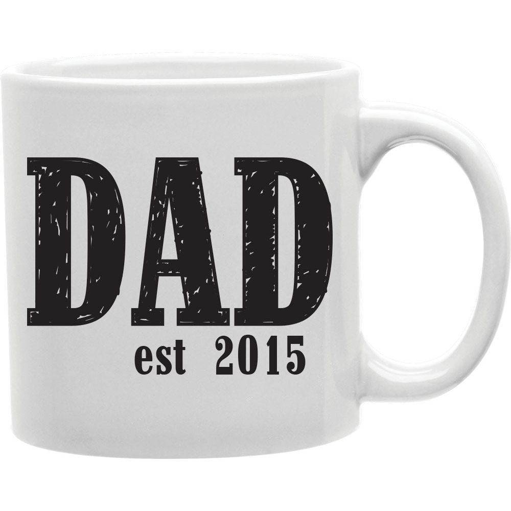 Dad Est. 2015 Coffee and Tea Ceramic  Mug 11oz