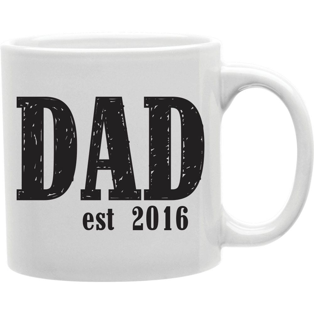 Dad Est. 2016 Everyday Coffee and Tea Ceramic  Mug 11oz