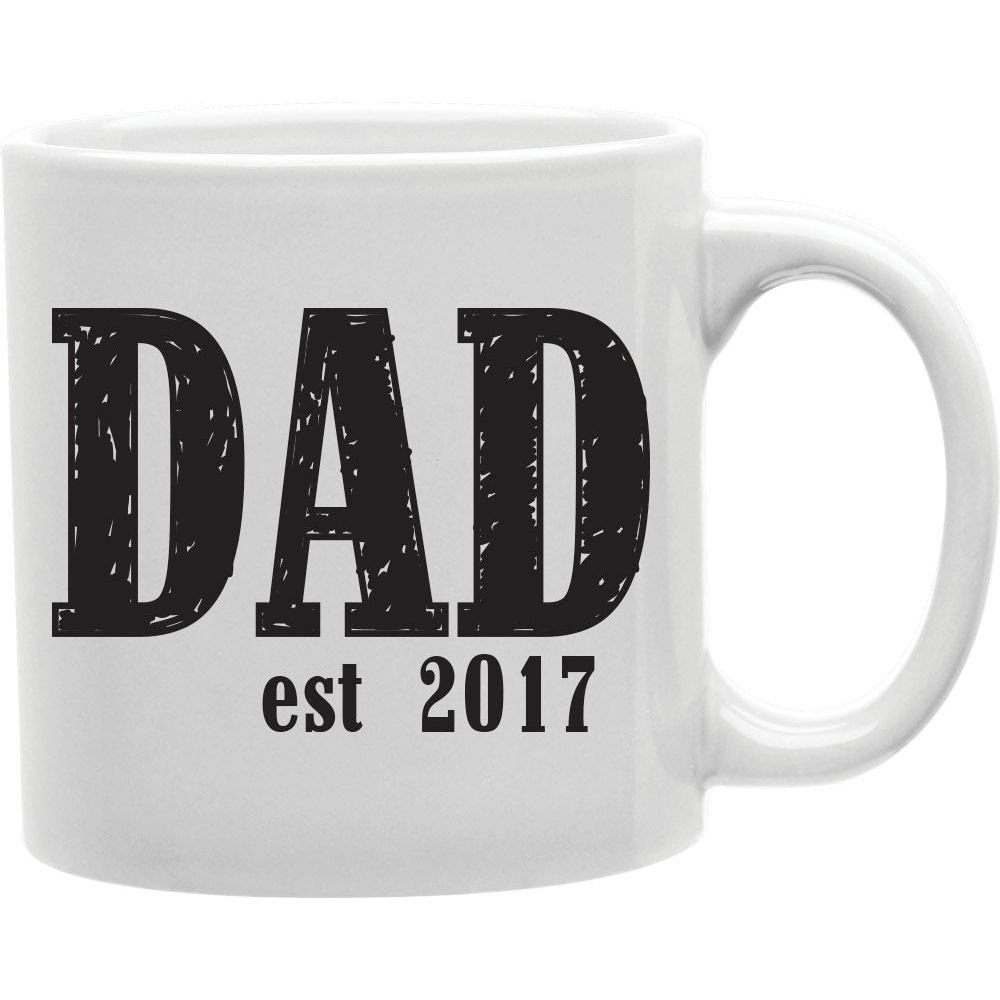 Dad Est. 2017 Coffee and Tea Ceramic  Mug 11oz
