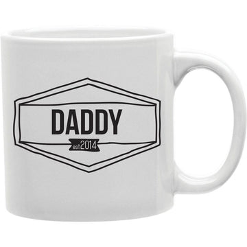 Daddy Est. 2014  Coffee and Tea Ceramic  Mug 11oz
