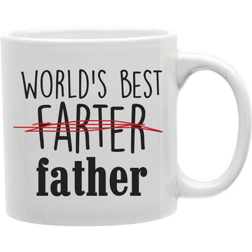 World's best Farter, i mean father  Coffee and Tea Ceramic  Mug 11oz