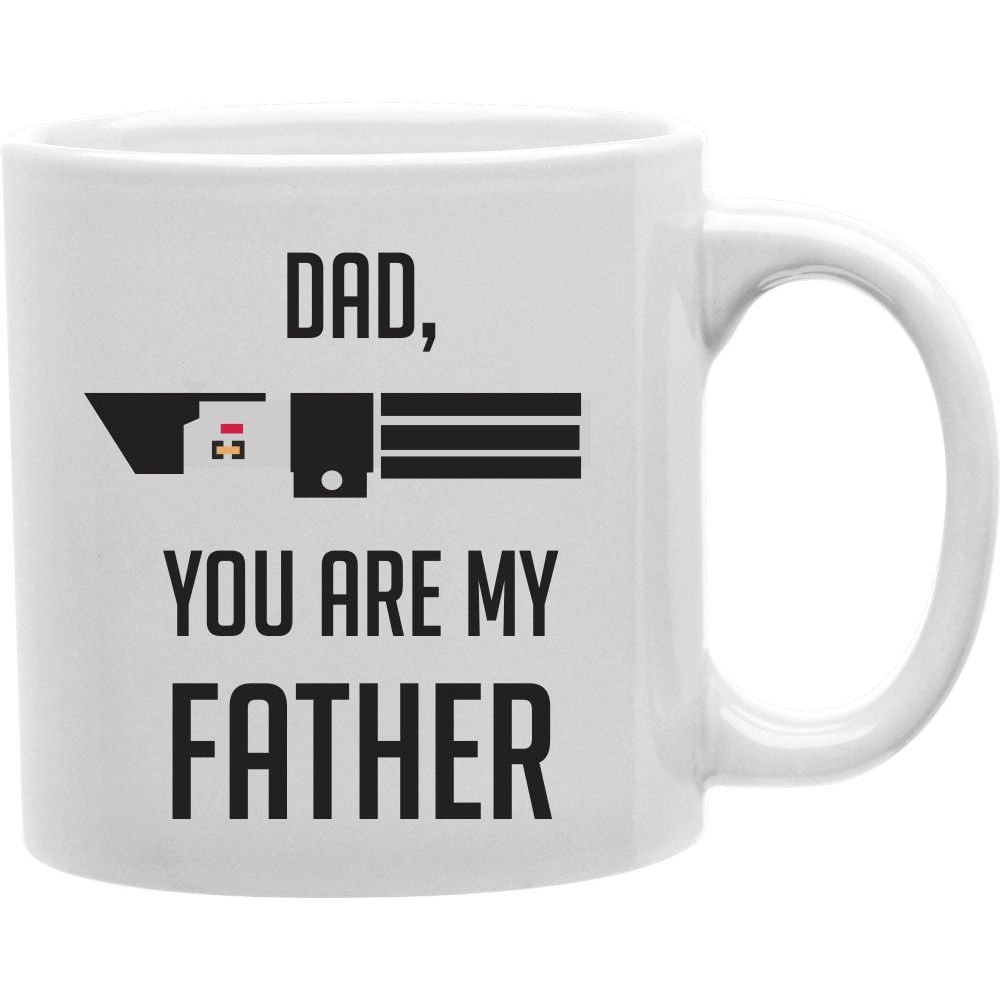 Dad, You are my father  Coffee and Tea Ceramic  Mug 11oz