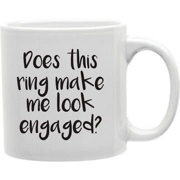Does this ring make me look engaged Coffee and Tea Ceramic  Mug 11oz